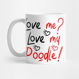 Love Me Love My Poodle! Especially for Poodle Lovers! Mug